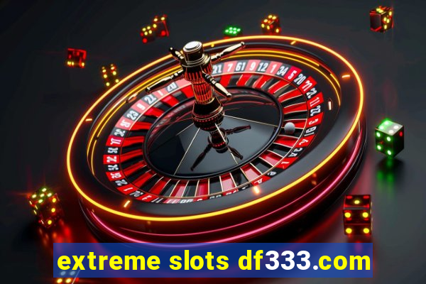 extreme slots df333.com